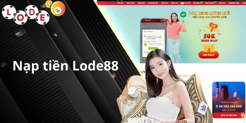 Nạp tiền Lode88 để được trải nghiệm các game tại sân chơi này