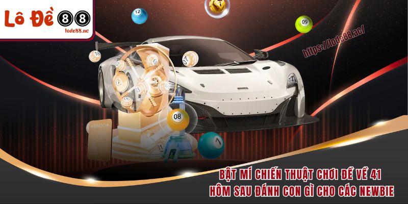 Đề Về 41 Hôm Sau Đánh Con Gì - Gợi Ý Từ Cao Thủ Soi Cầu 7 Bật mí chiến thuật chơi đề về 41 hôm sau đánh con gì cho các newbie