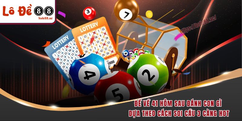 Đề Về 41 Hôm Sau Đánh Con Gì - Gợi Ý Từ Cao Thủ Soi Cầu 4 Đề về 41 hôm sau đánh con gì dựa theo cách soi cầu 3 càng hot