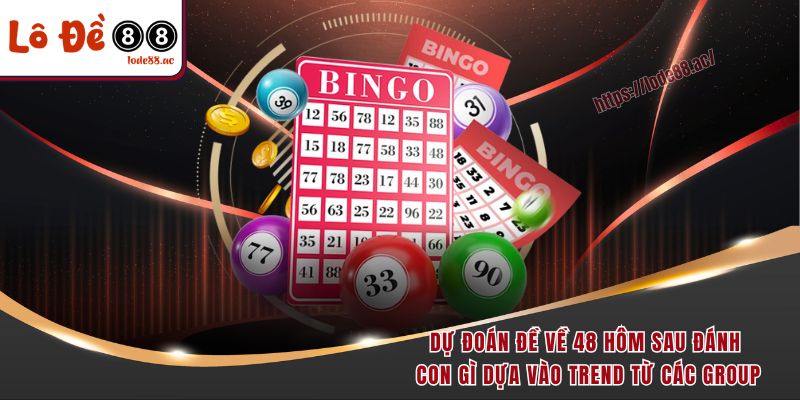 Đề Về 48 Hôm Sau Đánh Con Gì - Tìm Hiểu Bộ Số May Mắn 7 Dự đoán đề về 48 hôm sau đánh con gì dựa vào trend từ các group