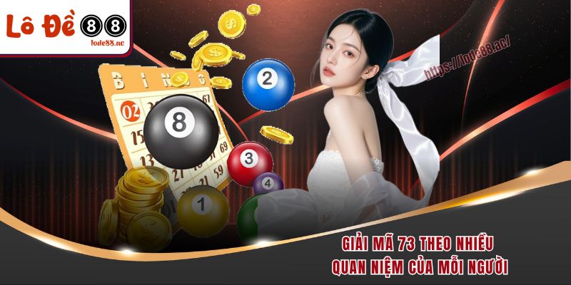 Đề Về 73 Hôm Sau Đánh Con Gì Có Tỷ Lệ Thắng Lên Đến 90% 2 Giải mã 73 theo nhiều quan niệm của mỗi người