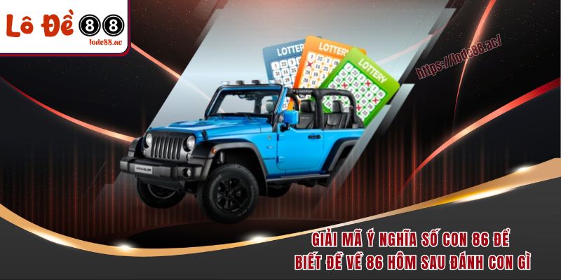 Đề Về 86 Hôm Sau Đánh Con Gì? Bật Mí Con Số Vàng Chuẩn Nhất 2 Giải mã ý nghĩa số con 86 để biết đề về 86 hôm sau đánh con gì