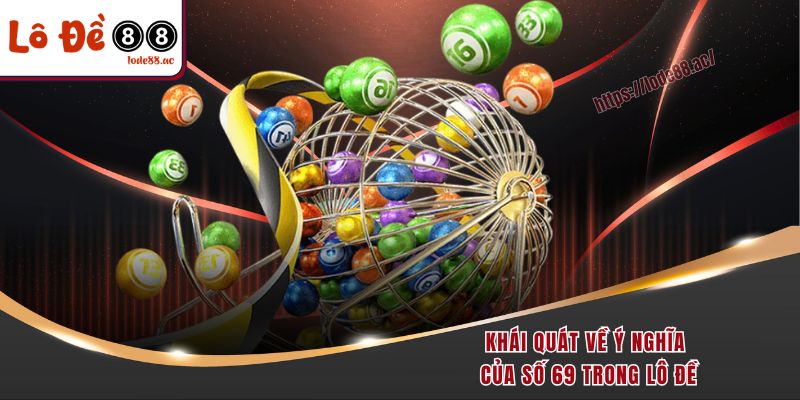 Đề Về 69 Hôm Sau Đánh Con Gì - Chiến Lược Chọn Cho Ngày Sau 2 Khái quát về ý nghĩa của số 69 trong lô đề