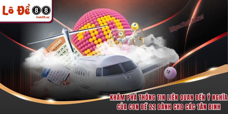 Đề Về 22 Hôm Sau Đánh Con Gì - Hướng Dẫn Chọn Số May Mắn 2 Khám phá thông tin liên quan đến ý nghĩa của con đề 22 dành cho các tân binh