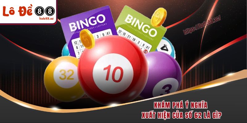 Đề Về 62 Hôm Sau Đánh Con Gì - Giải Mã Lối Chơi Lô Đề 2 Khám phá ý nghĩa xuất hiện của số 62 là gì?