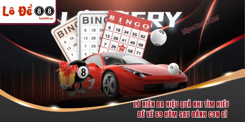 Đề Về 69 Hôm Sau Đánh Con Gì - Chiến Lược Chọn Cho Ngày Sau 5 Lô xiên ba hiệu quả khi tìm hiểu đề về 69 hôm sau đánh con gì