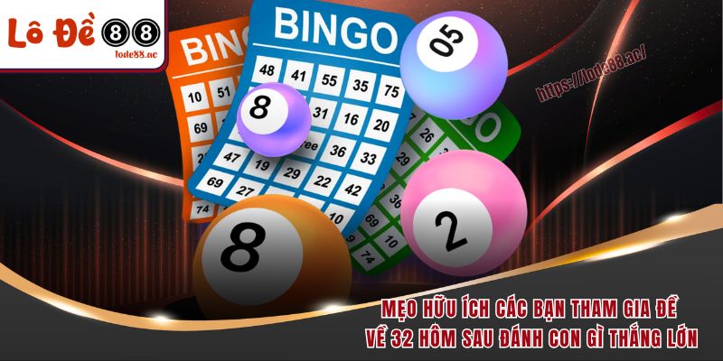 Đề Về 32 Hôm Sau Đánh Con Gì - Bí Kíp Soi Cầu Hiệu Quả 7 Mẹo nuôi khung đem lại kết quả cao khi đề về 32 hôm sau đánh con gì
