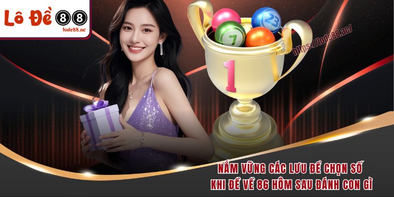Đề Về 86 Hôm Sau Đánh Con Gì? Bật Mí Con Số Vàng Chuẩn Nhất 7 Nắm vững các lưu để chọn số khi đề về 86 hôm sau đánh con gì