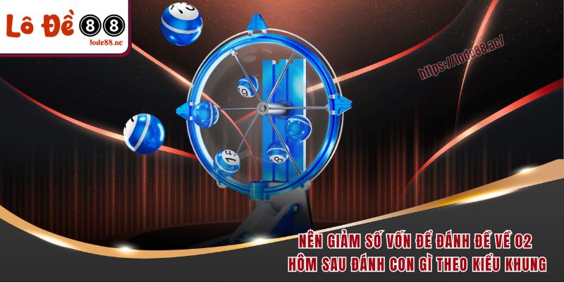 Đề Về 02 Hôm Sau Đánh Con Gì - Bật Mí Quy Luật Chuẩn Xác 6 Nên giảm số vốn để đánh đề về 02 hôm sau đánh con gì theo kiểu khung