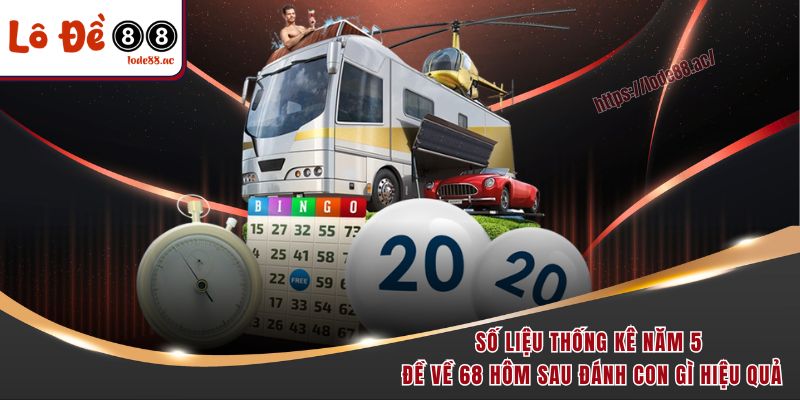 Đề Về 68 Hôm Sau Đánh Con Gì - Ngày Mai Đánh Gì Cho Chuẩn 5 Số liệu thống kê năm 5 đề về 68 hôm sau đánh con gì hiệu quả