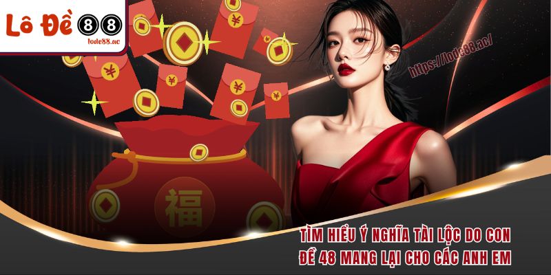 Đề Về 48 Hôm Sau Đánh Con Gì - Tìm Hiểu Bộ Số May Mắn 2 Tìm hiểu ý nghĩa tài lộc do con đề 48 mang lại cho các anh em
